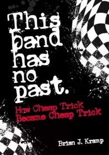 Image of This Band Has No Past : How Cheap Trick Became Cheap Trick