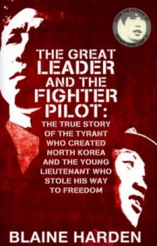 Image of The Great Leader and the Fighter Pilot by Blaine Harden Hardback