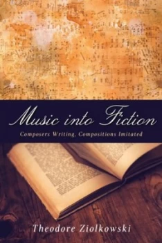 Image of Music into Fiction by Theodore Ziolkowski Hardback