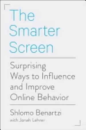 Image of smarter screen surprising ways to influence and improve online behavior
