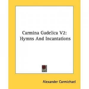 Image of Carmina Gadelica V2 Hymns and Incantations Paperback