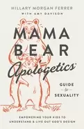 Image of mama bear apologetics guide to sexuality empowering your kids to understand