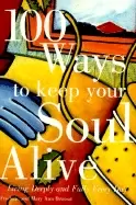 Image of 100 ways to keep your soul alive living deeply and fully every day