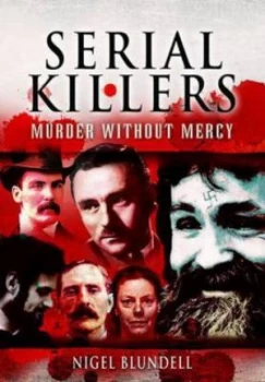 Image of Serial Killers. Murder Without Mercy by Nigel Blundell Hardback