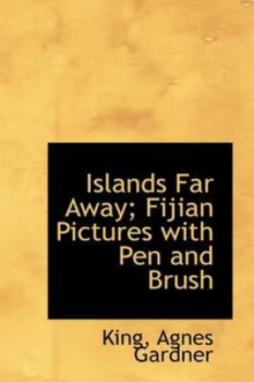 Image of Islands Far Away Fijian Pictures with Pen and Brush by King Agnes Gardner Paperback
