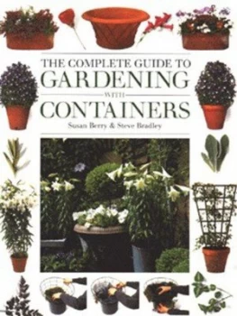 Image of The Complete Guide to Gardening with Containers by Susan Berry and Steve Bradley and Andrew Lawson Book