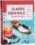 Image of classic cocktails done well tried and true recipes for the home bartender