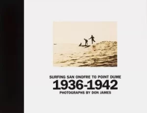 Image of Surfing San Onofre to Point Dume 1936-1942 by Don James