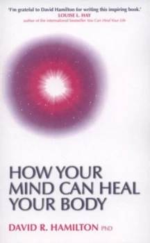 Image of How Your Mind Can Heal Your Body by David R. Hamilton Paperback