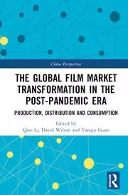 Image of The Global Film Market Transformation in the Post-Pandemic Era Production Distribution and Consumption