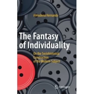 Image of The Fantasy of Individuality : On The Sociohistorical Construction Of the Modern Subject