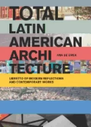 Image of total latin american architecture libretto of modern reflections and contem