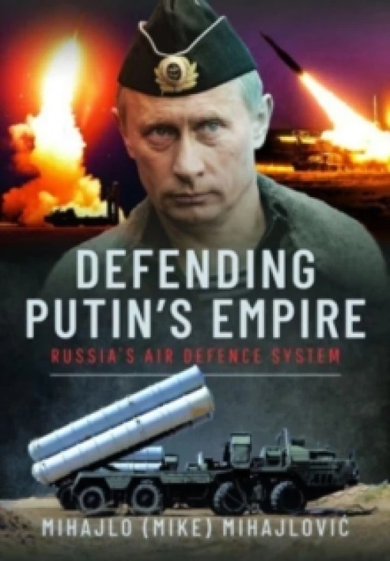 Image of Defending Putin's Empire : Russia's Air Defence System Hardback