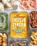 Image of its always freezer season how to freeze like a chef with 100 make ahead rec