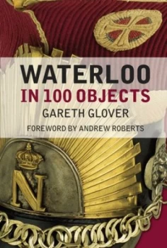 Image of Waterloo in 100 Objects by Gareth Glover Hardback