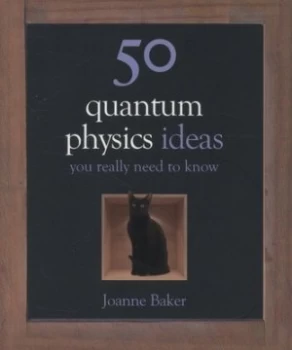 Image of 50 Quantum Physics Ideas You Really Need to Know by Joanne Baker Hardback
