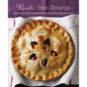 Image of Rustic Fruit Desserts Deliciously Comforting Recipes from Cobblers to Pies Hardback 2018