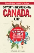 Image of so you think you know canada eh fascinating fun facts and trivia about can
