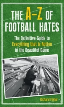 Image of The A-Z of Football Hates by Richard Foster Hardback