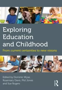 Image of Exploring Education and ChildhoodFrom current certainties to new visions