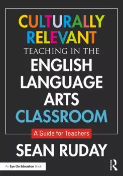 Image of Culturally Relevant Teaching in the English Language Arts Classroom A Guide for Teachers