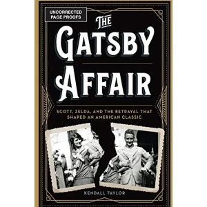 Image of The Gatsby Affair Scott, Zelda, and the Betrayal that Shaped an American Classic Hardback 2018