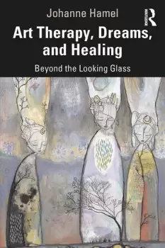 Image of Art Therapy Dreams and HealingBeyond the Looking Glass