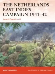 Image of The Netherlands East Indies Campaign 1941-42 : Japans Quest for Oil