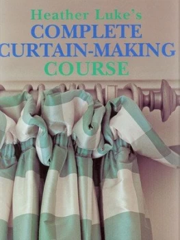 Image of Heather Lukes Complete Curtain-Making Course by Heather Luke and John Freeman Paperback