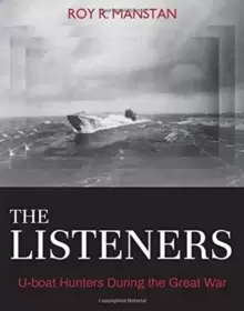 Image of The Listeners : U-boat Hunters During the Great War