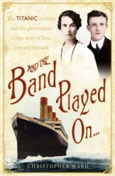 Image of And the Band Played on by Christopher Ward Book