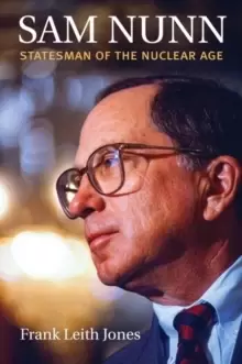 Image of Sam Nunn : Statesman of the Nuclear Age