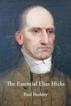 Image of The Essential Elias Hicks by Paul Buckley Paperback
