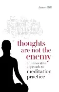 Image of thoughts are not the enemy an innovative approach to meditation practice