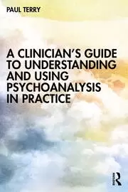 Image of A Clinicians Guide to Understanding and Using Psychoanalysis in Practice