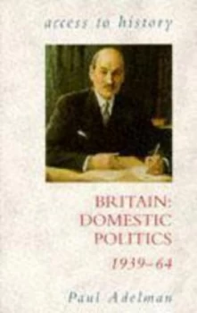 Image of Britain Domestic Politics 1939-64 by Paul Adelman Paperback