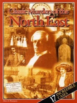 Image of Classic Murders of the North East by Albert a Thompson Book