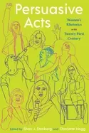 Image of persuasive acts womens rhetorics in the twenty first century