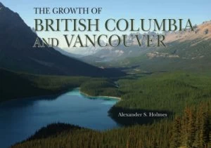 Image of British Colombia and Vancouver by Alexander Holmes Hardback