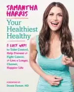 Image of your healthiest healthyf 8 easy ways to take control fight cancer and live