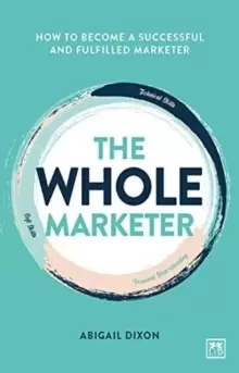 Image of The Whole Marketer : How to become a successful and fulfilled marketer