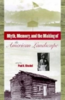 Image of Myth Memory and the Making of the American Landscape by Paul A. Shackel Hardback