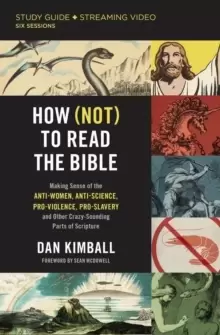 Image of How (Not) to Read the Bible Study Guide plus Streaming Video : Making Sense of the Anti-women, Anti-science, Pro-violence, Pro-slavery and Other Crazy