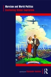 Image of Marxism and World Politics : Contesting Global Capitalism