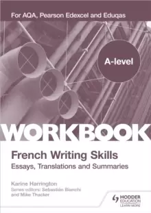 Image of A-level French Writing Skills: Essays, Translations and Summaries : For AQA, Pearson Edexcel and Eduqas