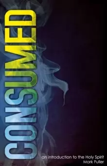 Image of Consumed : An Introduction to the Holy Spirit