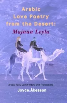 Image of Arabic Love Poetry from the Desert : Majnun Leyla, Arabic Text, Commentary and Translations