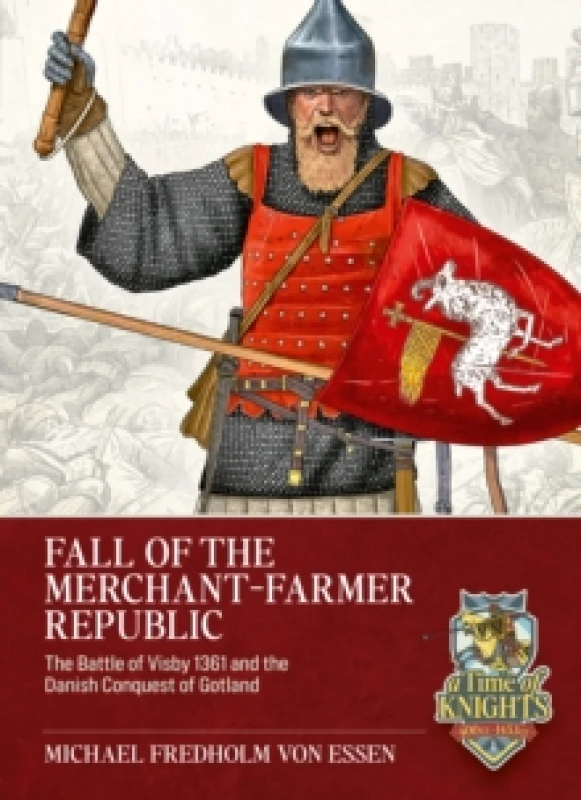 Image of Fall of the Merchant-Farmer Republic : The Battle of Visby 1361 and the Danish Conquest of Gotland Paperback / softback