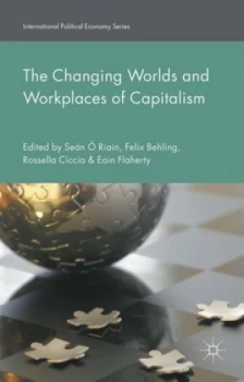 Image of The Changing Worlds and Workplaces of Capitalism by Felix Behling Hardback