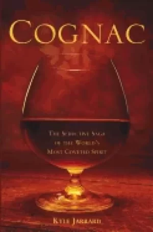 Image of cognac the seductive saga of the worlds most coveted spirit